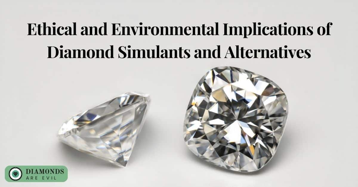 Ethical and Environmental Implications of Diamond Simulants and Alternatives