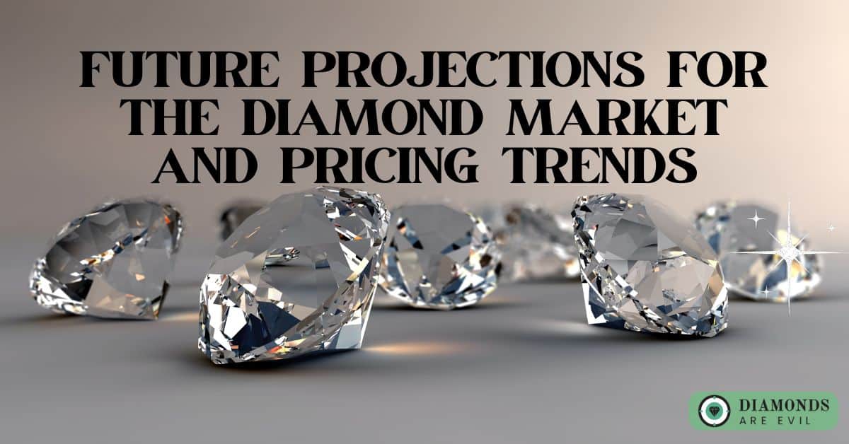 Future Projections for the Diamond Market and Pricing Trends