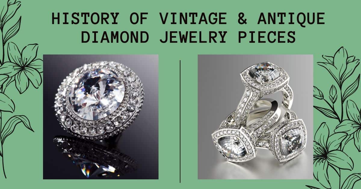 History of Vintage & Antique Diamond Jewelry Pieces