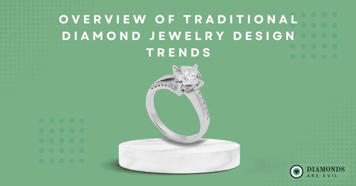 Overview of Traditional Diamond Jewelry Design Trends