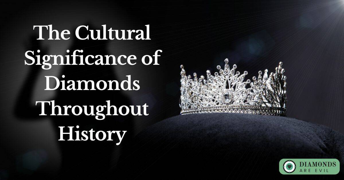 The Cultural Significance of Diamonds Throughout History