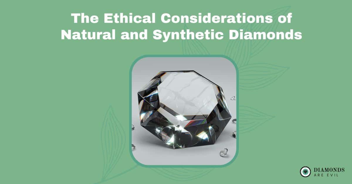 The Ethical Considerations of Natural and Synthetic Diamonds
