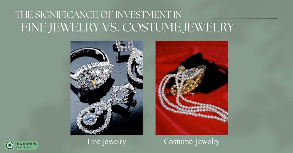 The Significance of Investment in Fine Jewelry vs. Costume Jewelry