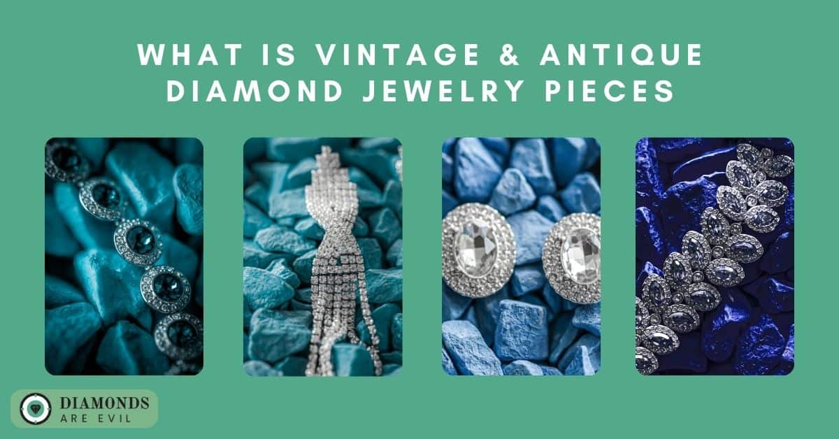 What is Vintage & Antique Diamond Jewelry Pieces