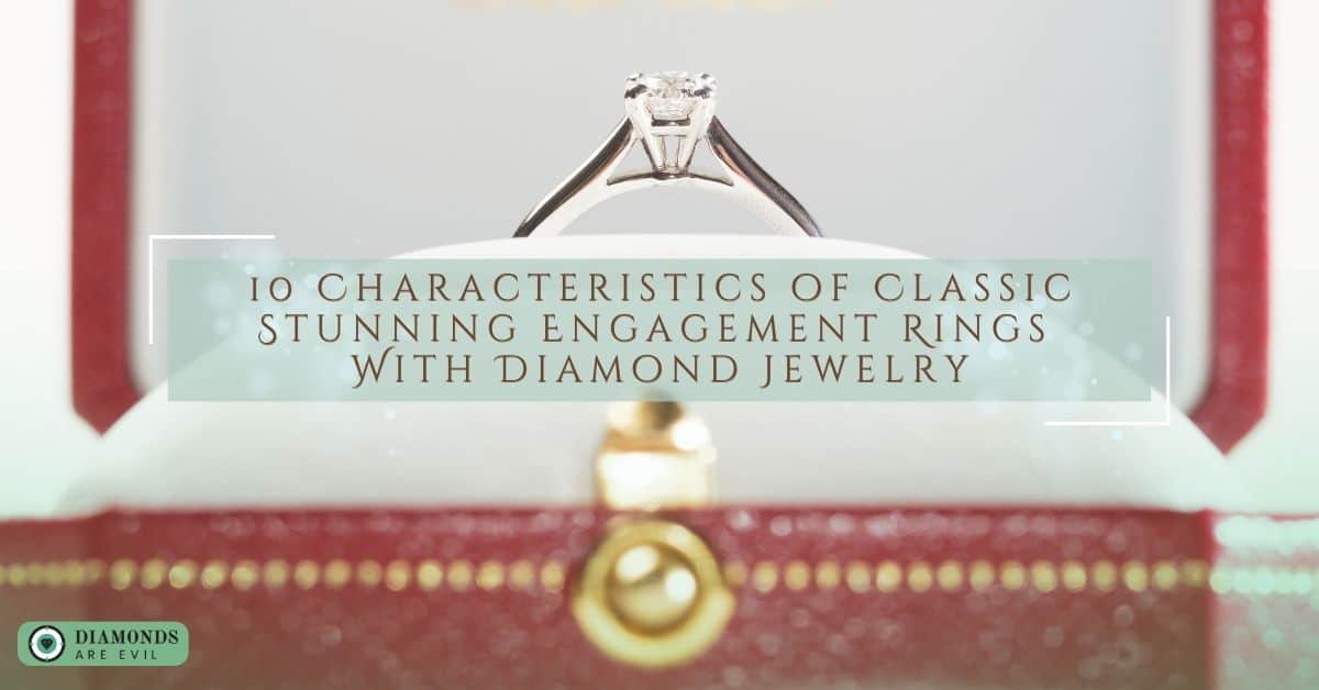 10 Characteristics of Classic Stunning Engagement Rings With Diamond Jewelry