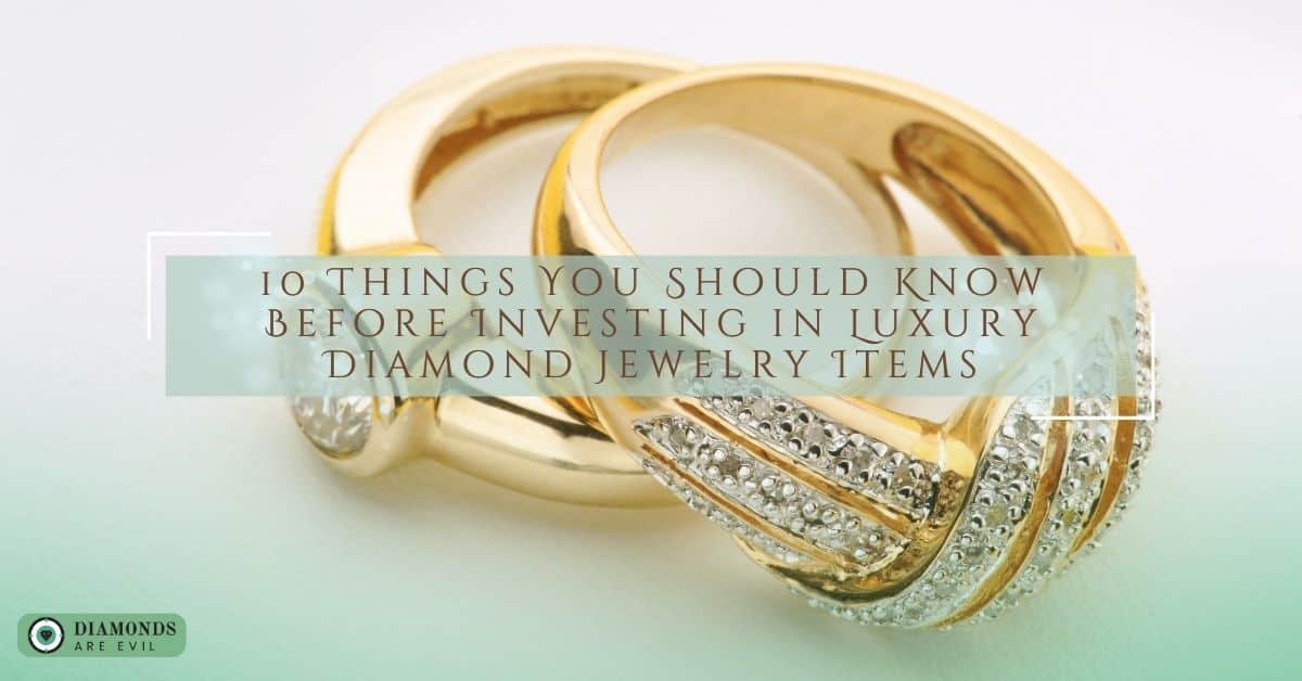 10 Things You Should Know Before Investing in Luxury Diamond Jewelry Items