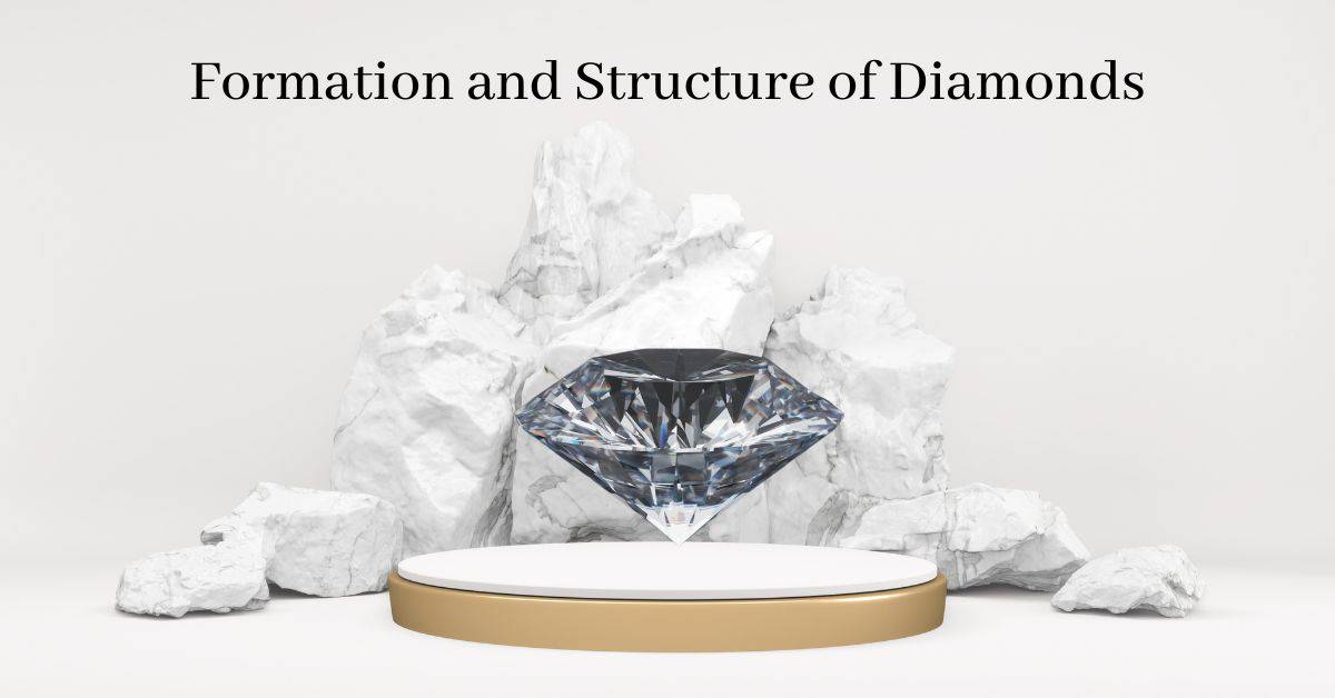 Formation and Structure of Diamonds