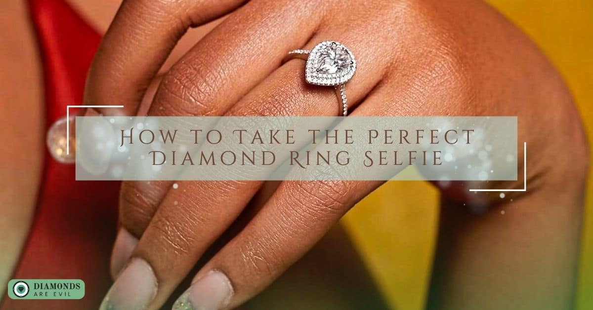 How to Take the Perfect Diamond Ring Selfie