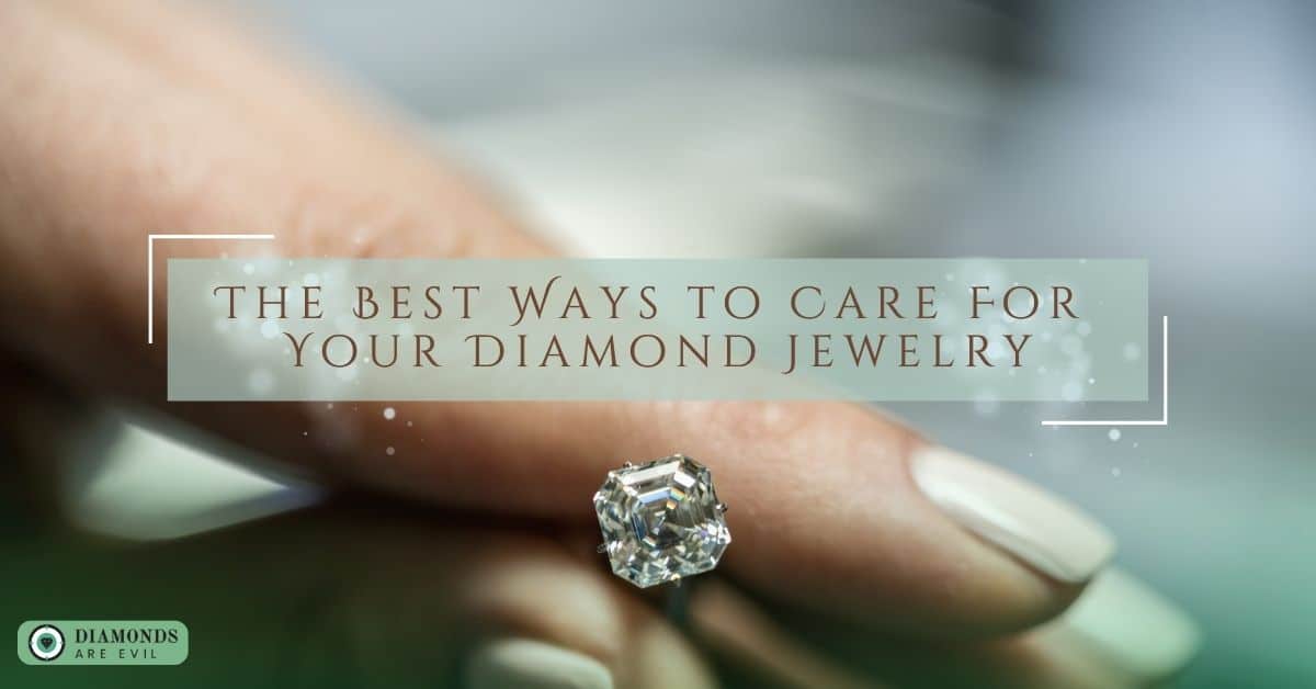 The Best Ways to Care For Your Diamond Jewelry