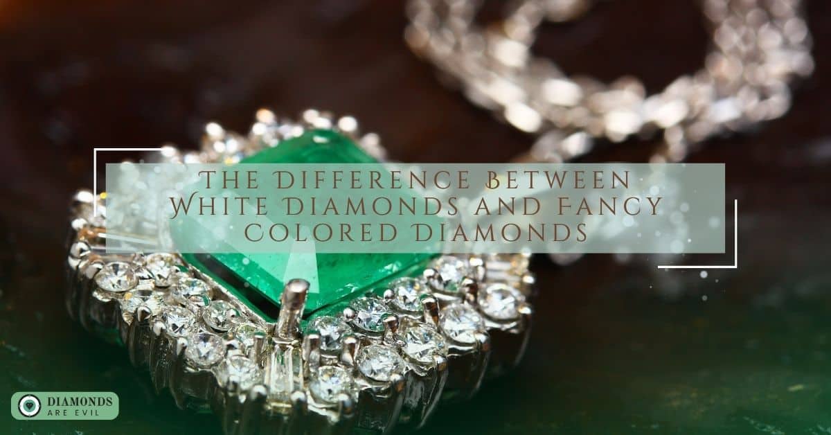 The Difference Between White Diamonds and Fancy Colored Diamonds