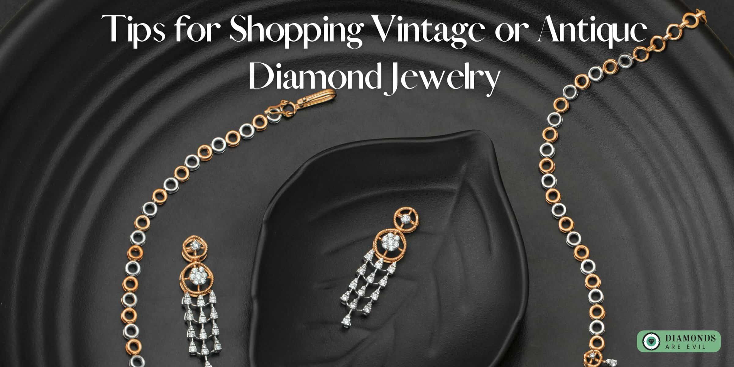 Tips for Shopping Vintage or Antique Diamond Jewelry