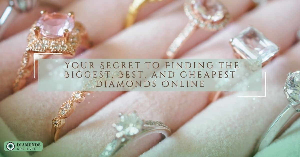 _Your Secret To Finding the Biggest, Best, and Cheapest Diamonds Online