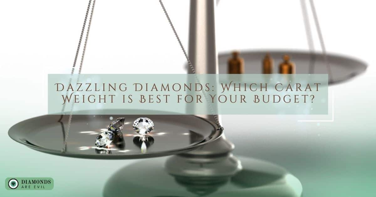 Dazzling Diamonds Which Carat Weight is Best for Your Budget
