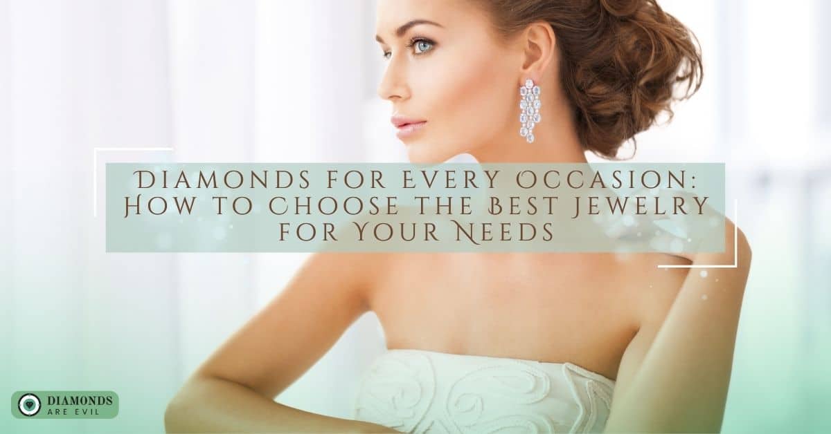 Diamonds for Every Occasion How to Choose the Best Jewelry for Your Needs