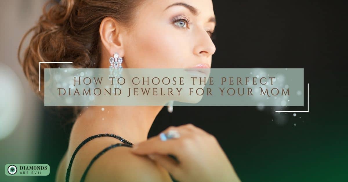 How to Choose the Perfect Diamond Jewelry for Your Mom