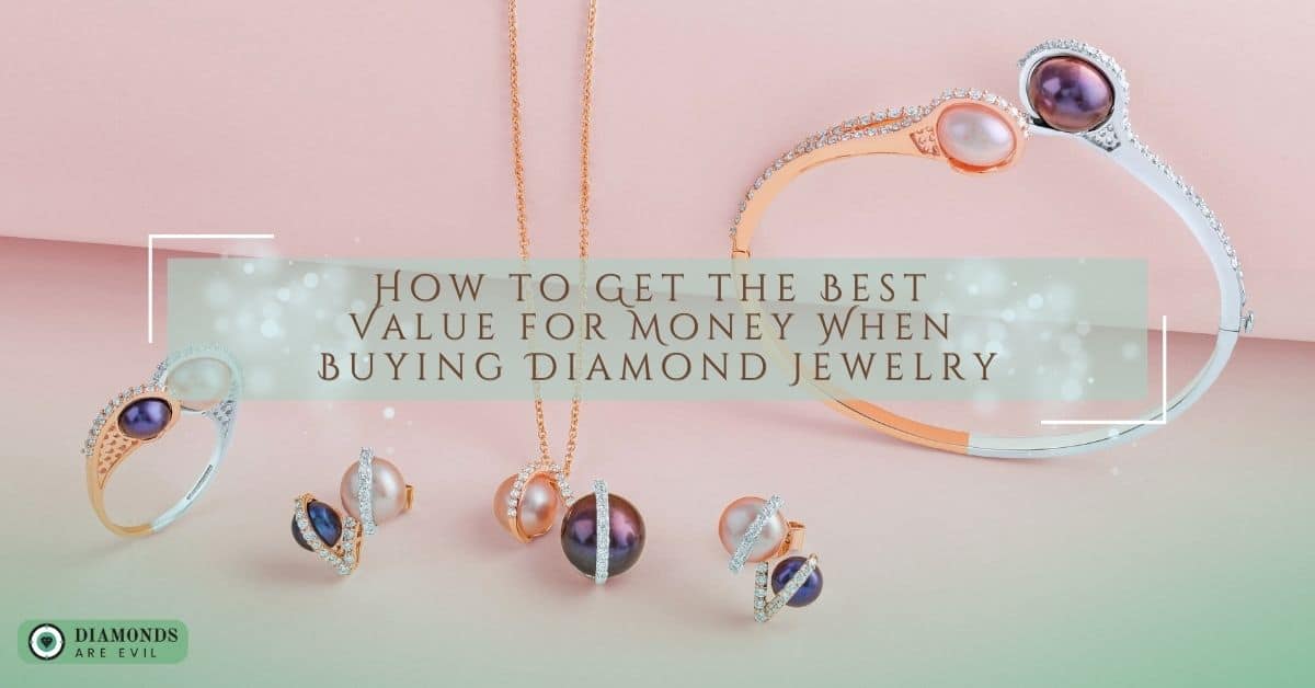 How to Get the Best Value for Money When Buying Diamond Jewelry