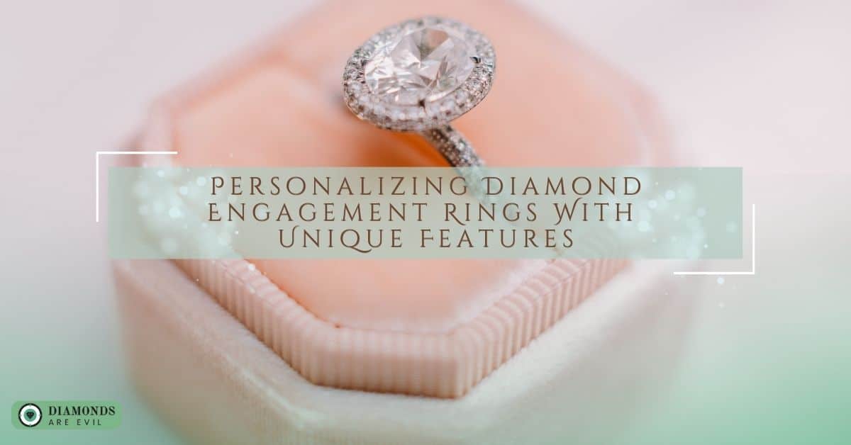 Personalizing Diamond Engagement Rings With Unique Features