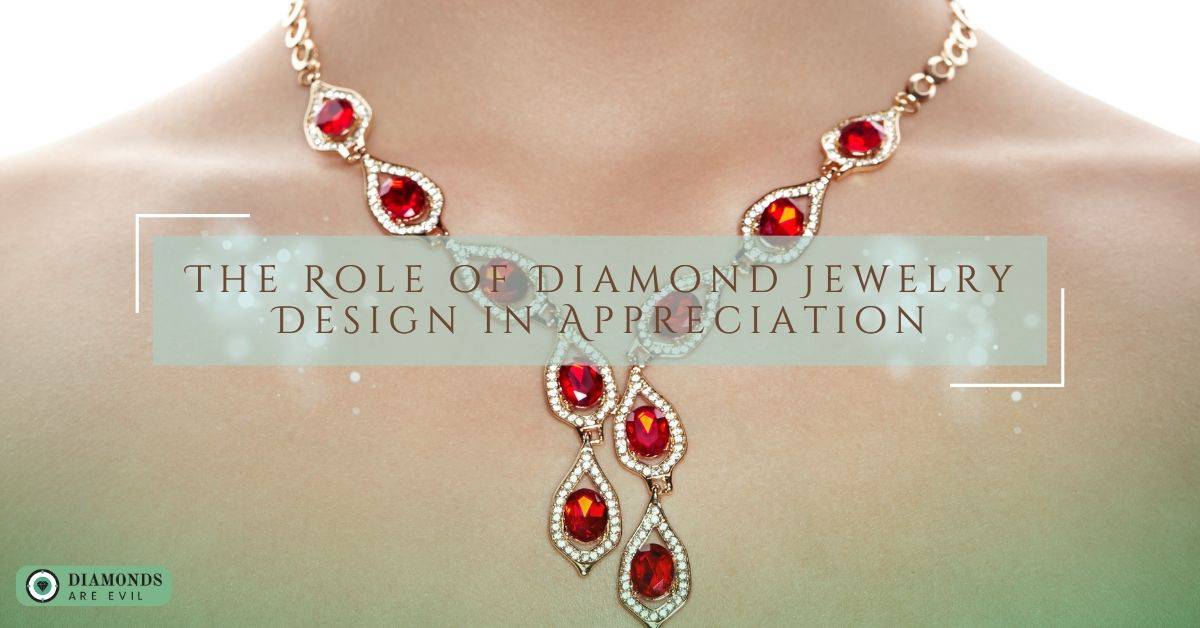 The Role of Diamond Jewelry Design in Appreciation