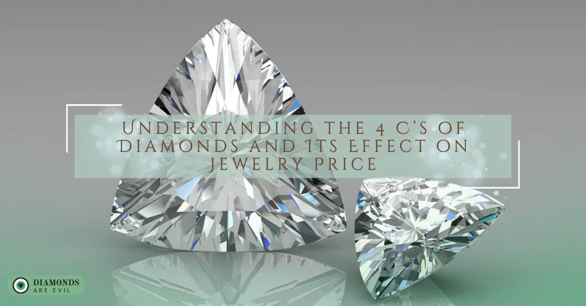 Understanding the 4 C’s of Diamonds and Its Effect on Jewelry Price