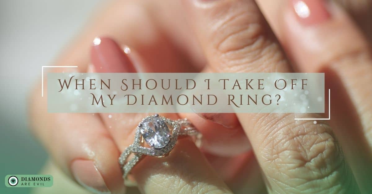 When Should I Take Off My Diamond Ring