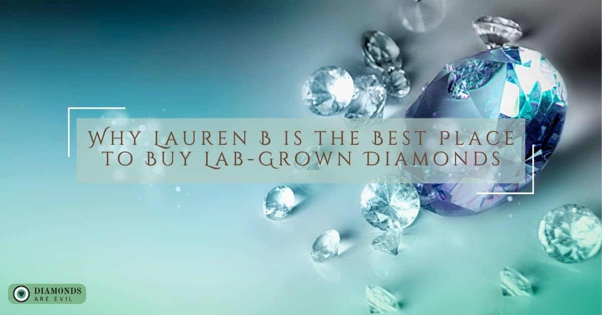 Why Lauren B is the Best Place to Buy Lab-Grown Diamonds