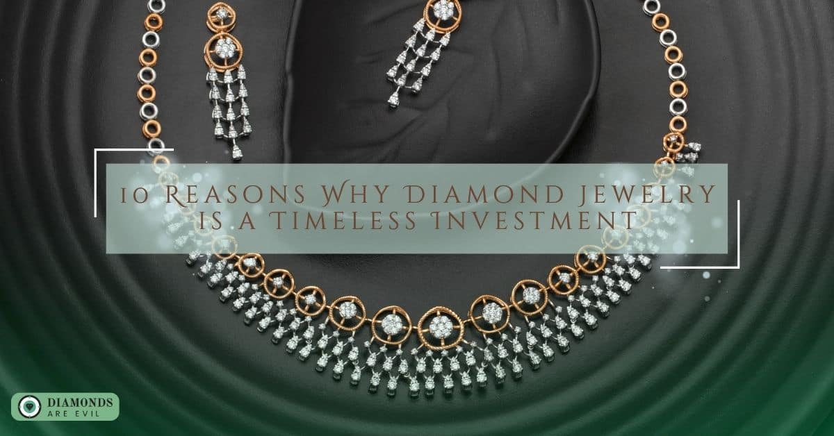 10 Reasons Why Diamond Jewelry is a Timeless Investment