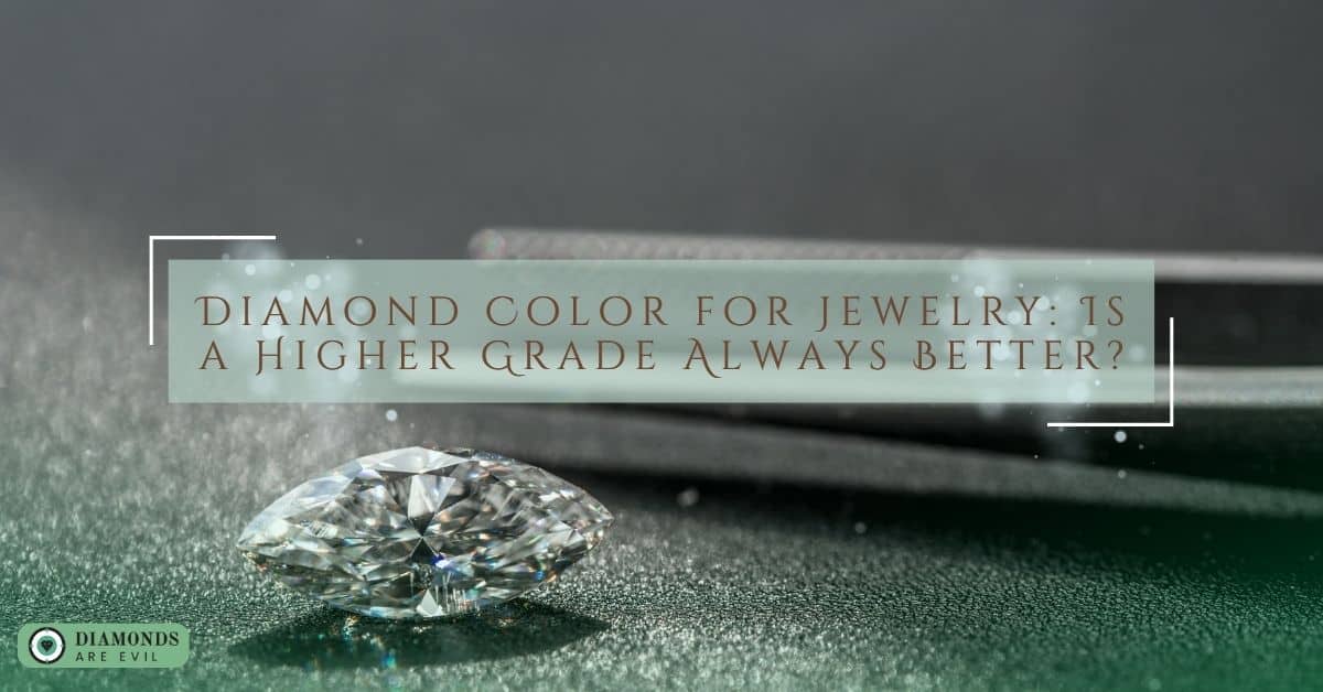 Diamond Color for Jewelry Is a Higher Grade Always Better