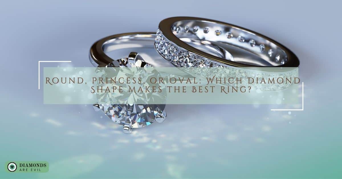 Round, Princess, or Oval Which Diamond Shape Makes the Best Ring