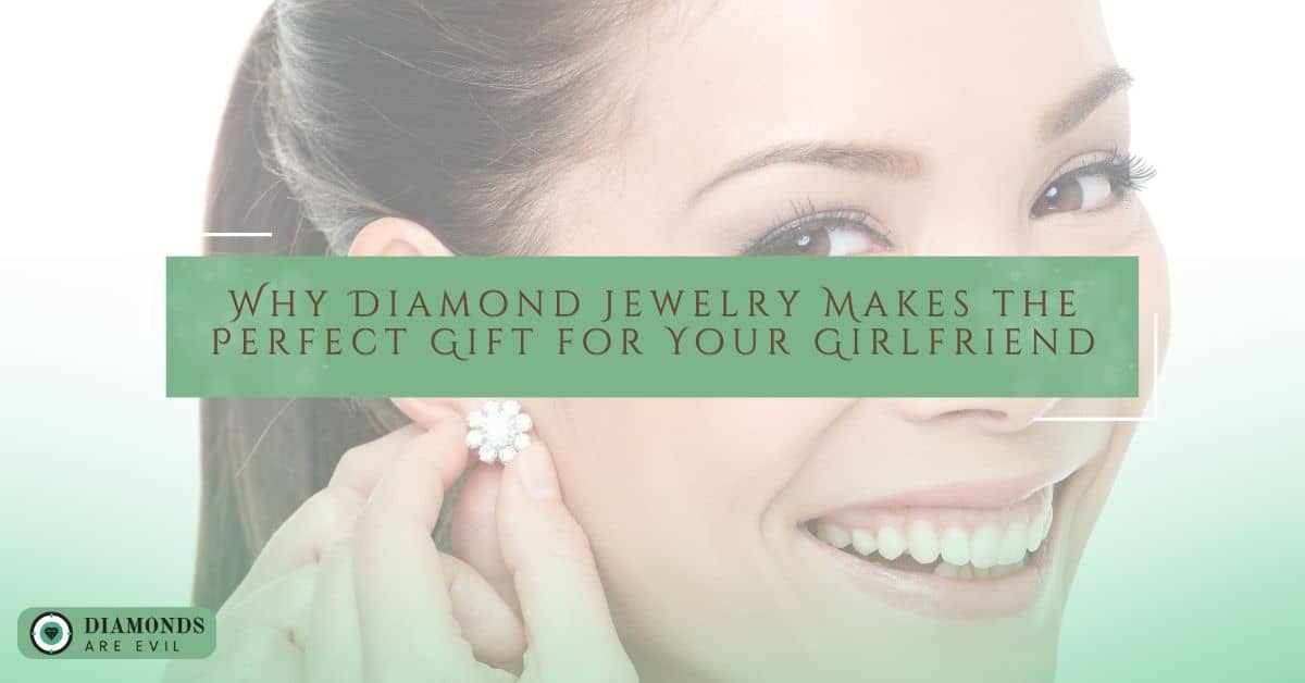 Why Diamond Jewelry Makes the Perfect Gift for Your Girlfriend
