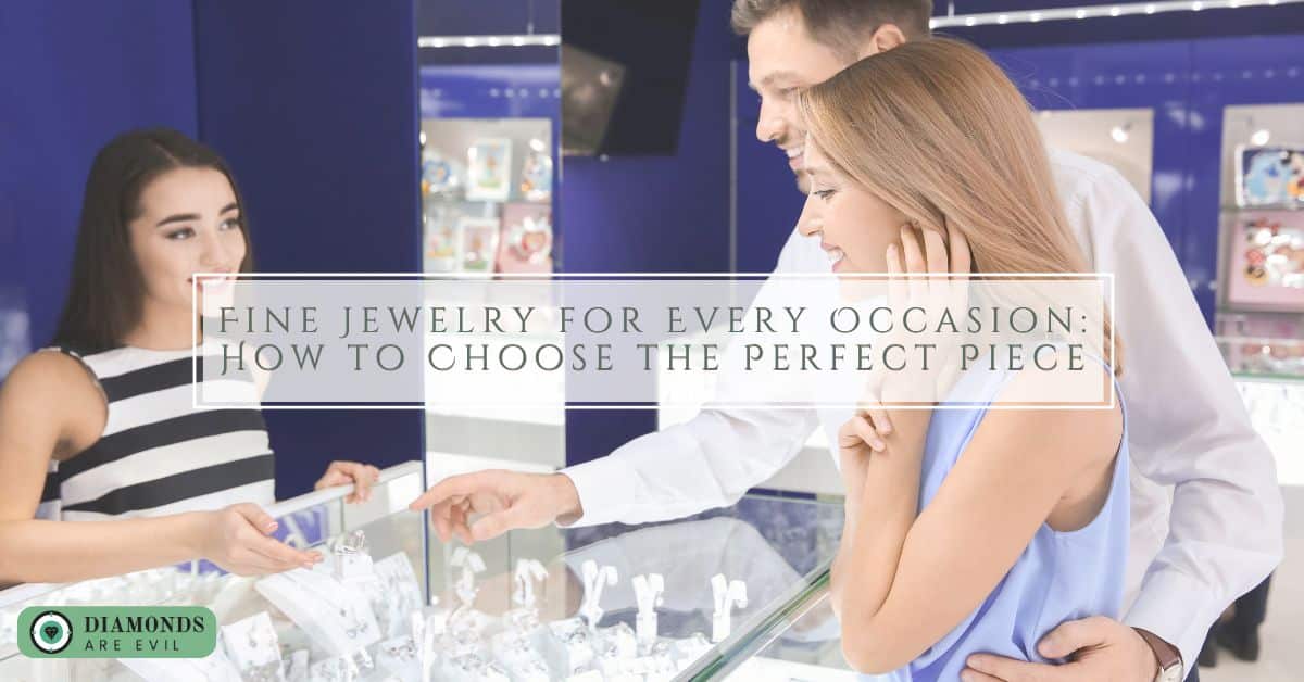 Fine Jewelry for Every Occasion: How to Choose the Perfect Piece