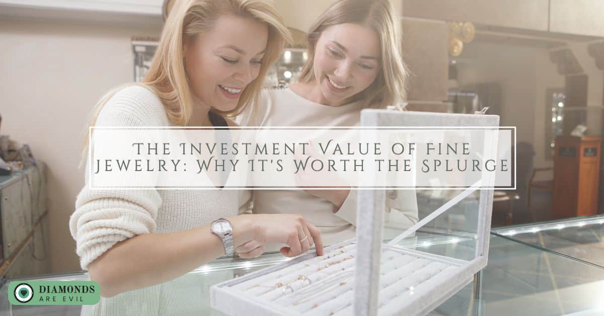 The Investment Value of Fine Jewelry: Why It's Worth the Splurge