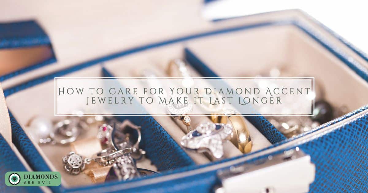 How to Care for Your Diamond Accent Jewelry to Make it Last Longer