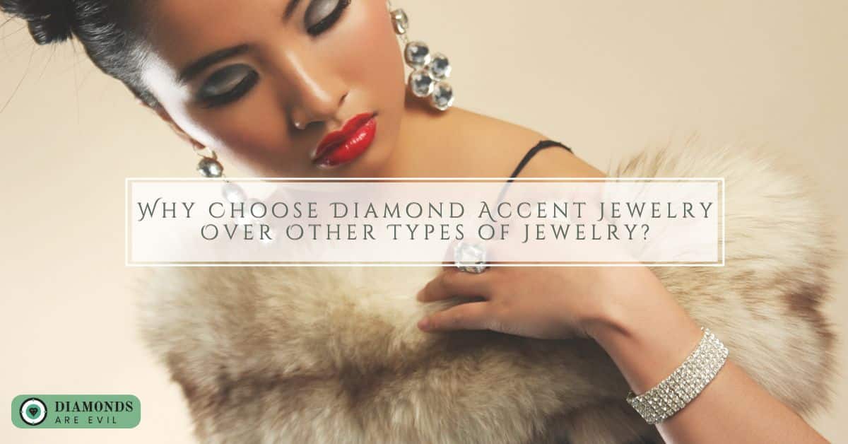 Why Choose Diamond Accent Jewelry Over Other Types of Jewelry?