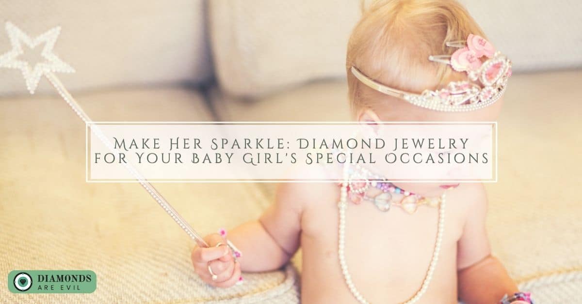 Make Her Sparkle: Diamond Jewelry for Your Baby Girl's Special Occasions