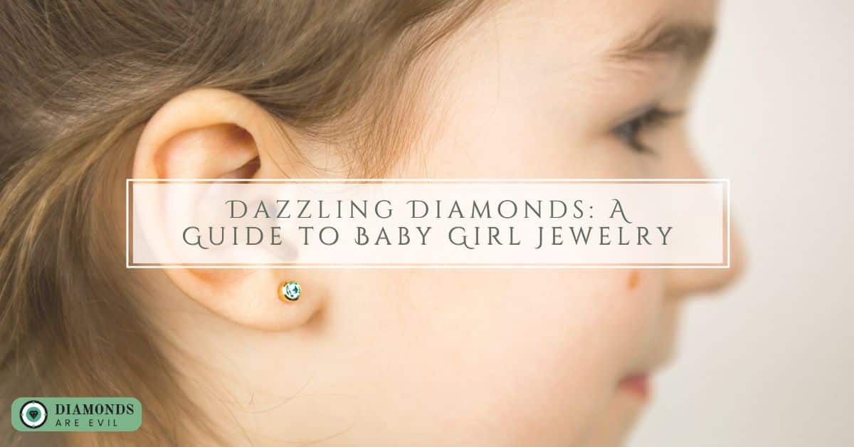 Dazzling Diamonds: A Guide to Baby Girl Jewelry