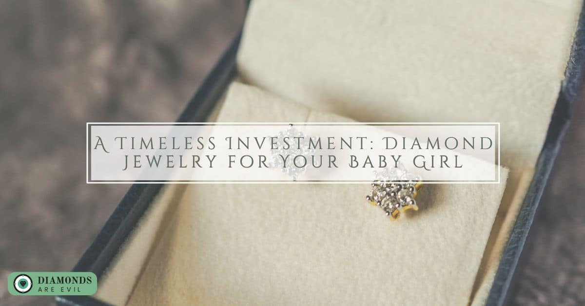 A Timeless Investment: Diamond Jewelry for Your Baby Girl