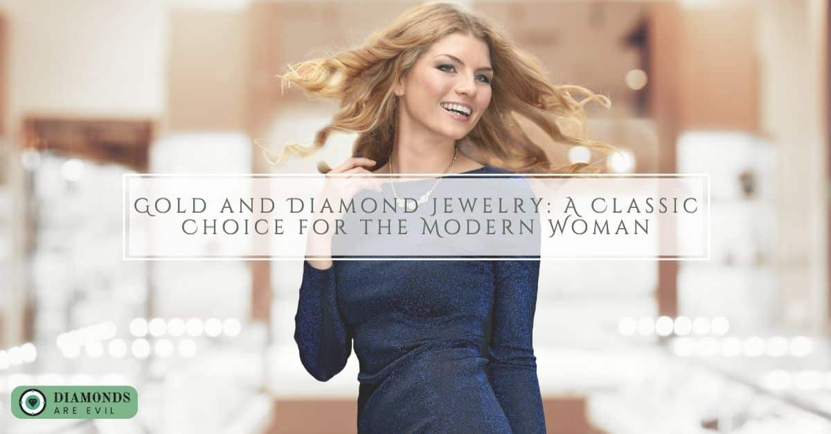 Gold and Diamond Jewelry: A Classic Choice for the Modern Woman