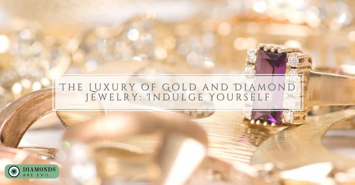The Luxury of Gold and Diamond Jewelry: Indulge Yourself