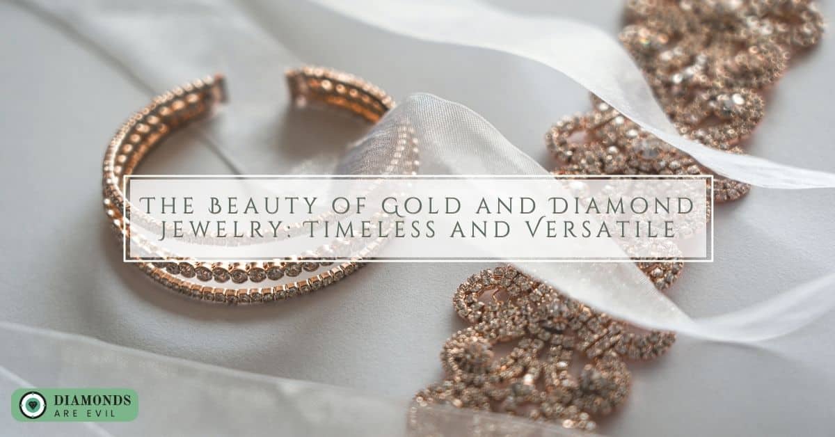 The Beauty of Gold and Diamond Jewelry: Timeless and Versatile