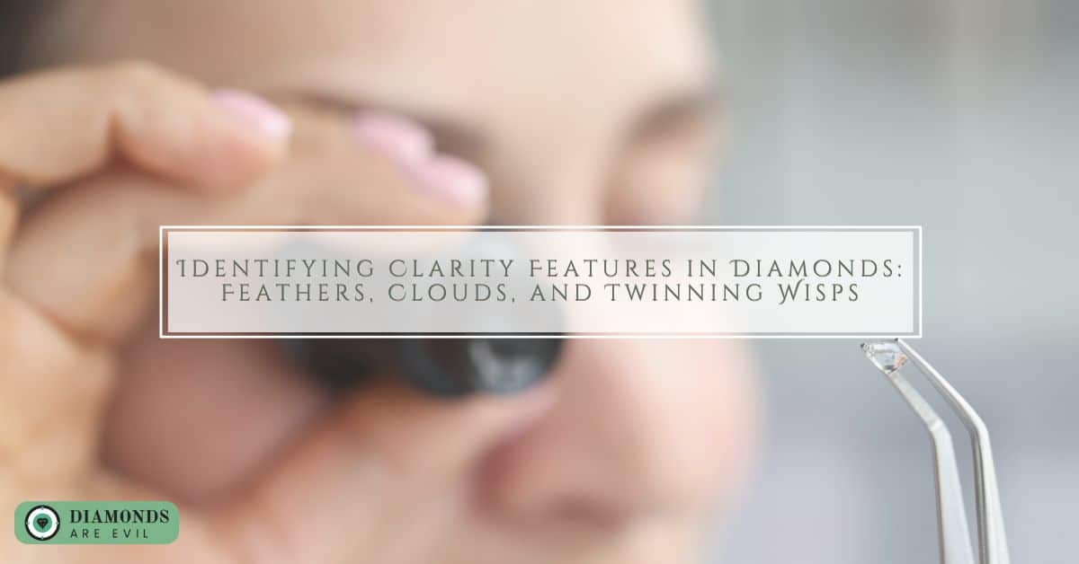 Identifying Clarity Features in Diamonds: Feathers, Clouds, and Twinning Wisps