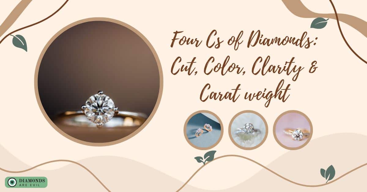 Four Cs of Diamonds: Cut, Color, Clarity & Carat weight