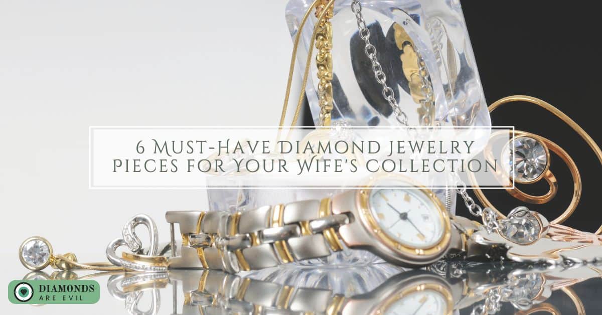 6 Must-Have Diamond Jewelry Pieces for Your Wife's Collection