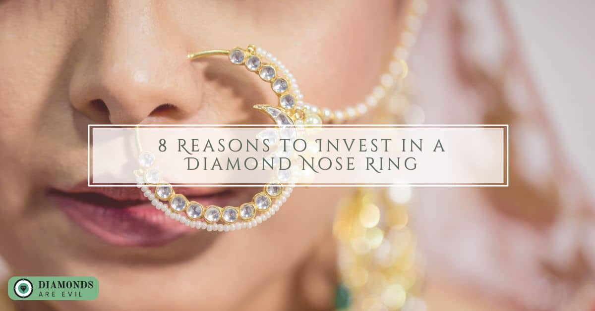 8 Reasons to Invest in a Diamond Nose Ring