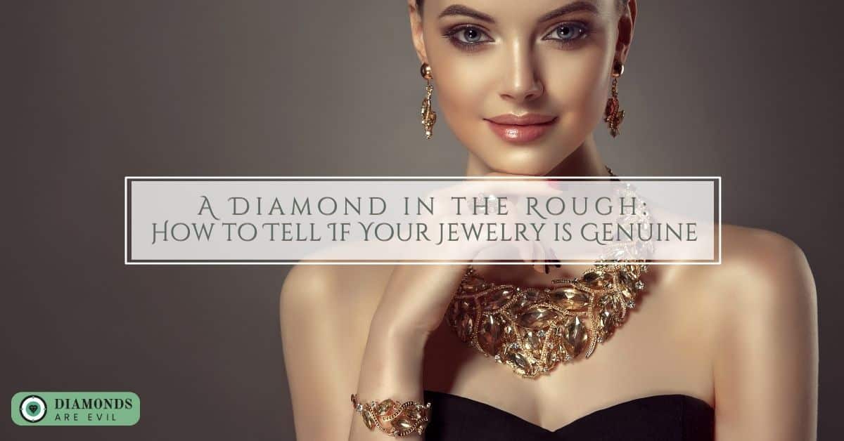 A Diamond in the Rough: How to Tell If Your Jewelry is Genuine | Green ...