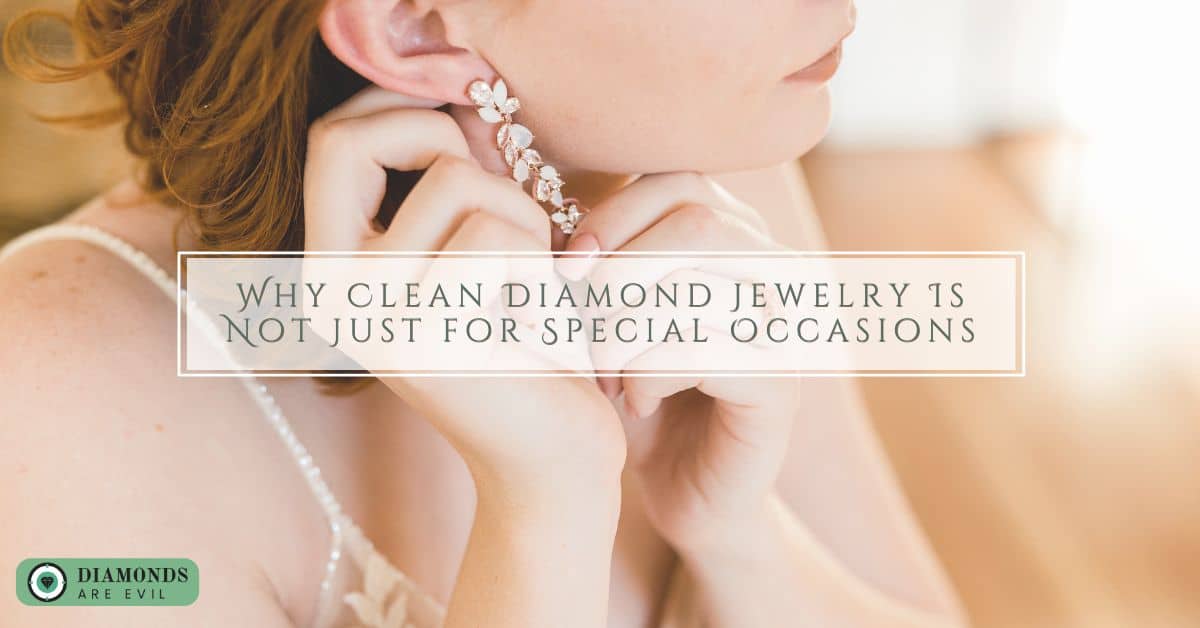 Why Clean Diamond Jewelry Is Not Just for Special Occasions