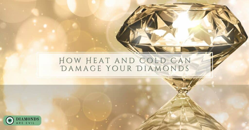 How Heat and Cold Can Damage Your Diamonds Green Diamonds