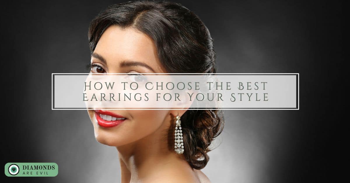 How to Choose the Best Earrings for Your Style