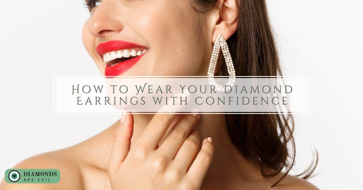How to Wear Your Diamond Earrings with Confidence