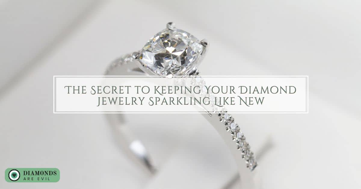 The Secret to Keeping Your Diamond Jewelry Sparkling Like New