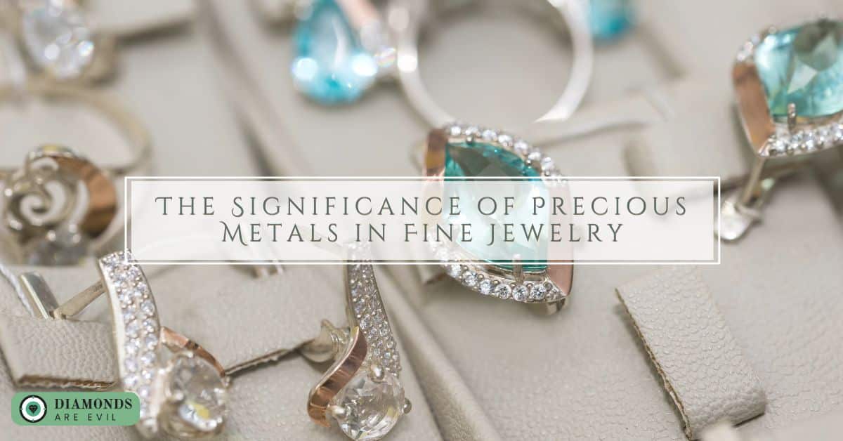 The Significance of Precious Metals in Fine Jewelry